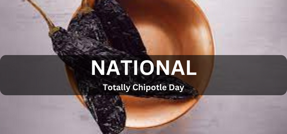 National Totally Chipotle Day [नेशनल टोटली चिपोटल डे]